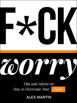 cover image of F*ck Worry: Tips and Advice on How to Overcome Your Fears